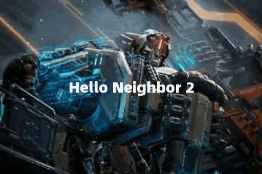 Hello Neighbor 2